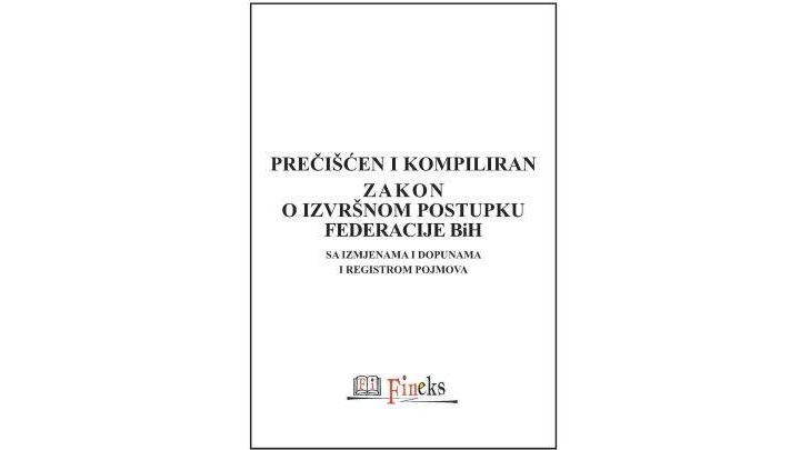 PREČIŠĆEN I KOMPILIRAN ZAKON O IZVRŠNOM POSTUPKU FEDERACIJE BiH